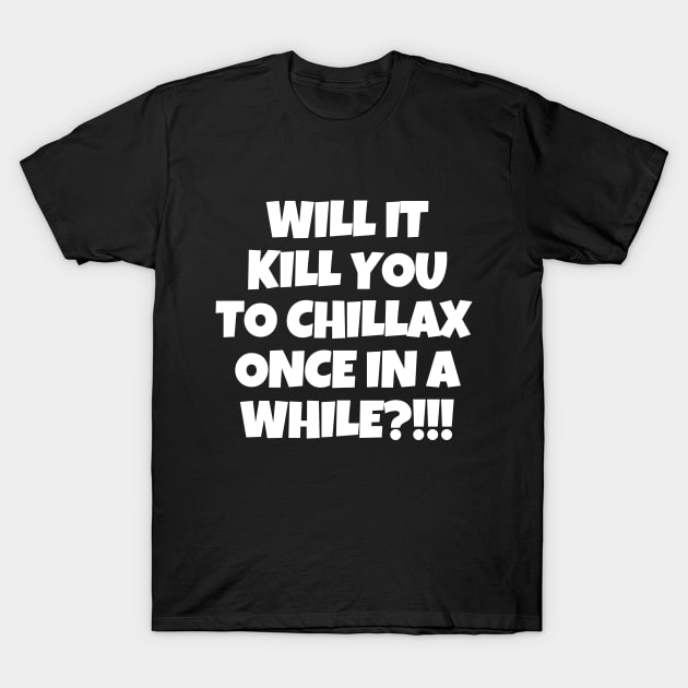 Chill out, dude! T-Shirt by mksjr